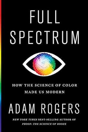 Full Spectrum: How the Science of Color Made Us Modern - Online Swap Meet